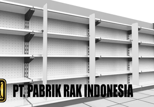 Rak Swalayan Terbesar di Indonesia: PT Pabrik Rak Indonesia Sebagai Solusi Terpercaya
